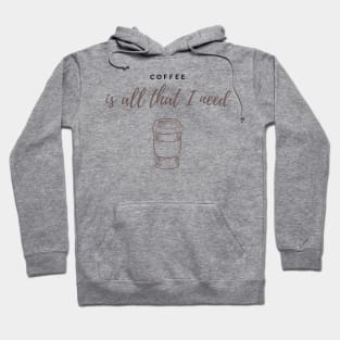 Coffee is all that I need Hoodie